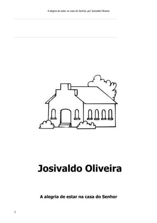 A alegria de estar na casa do Senhor, por Josivaldo Oliveira

Josivaldo Oliveira
A alegria de estar na casa do Senhor

1

 