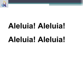 Aleluia! Aleluia!
Aleluia! Aleluia!
 
