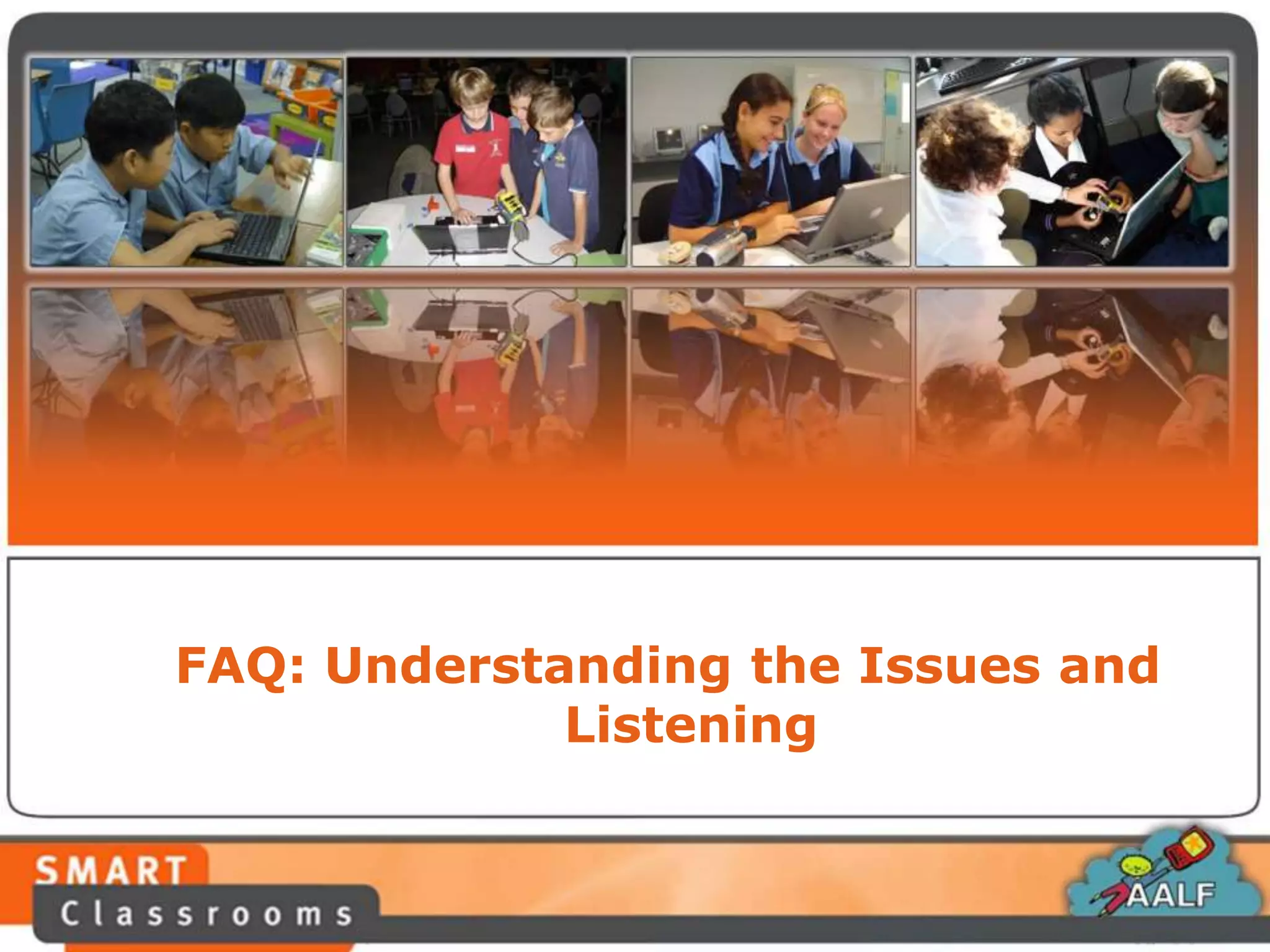 FAQ: Understanding the Issues and
Listening
 