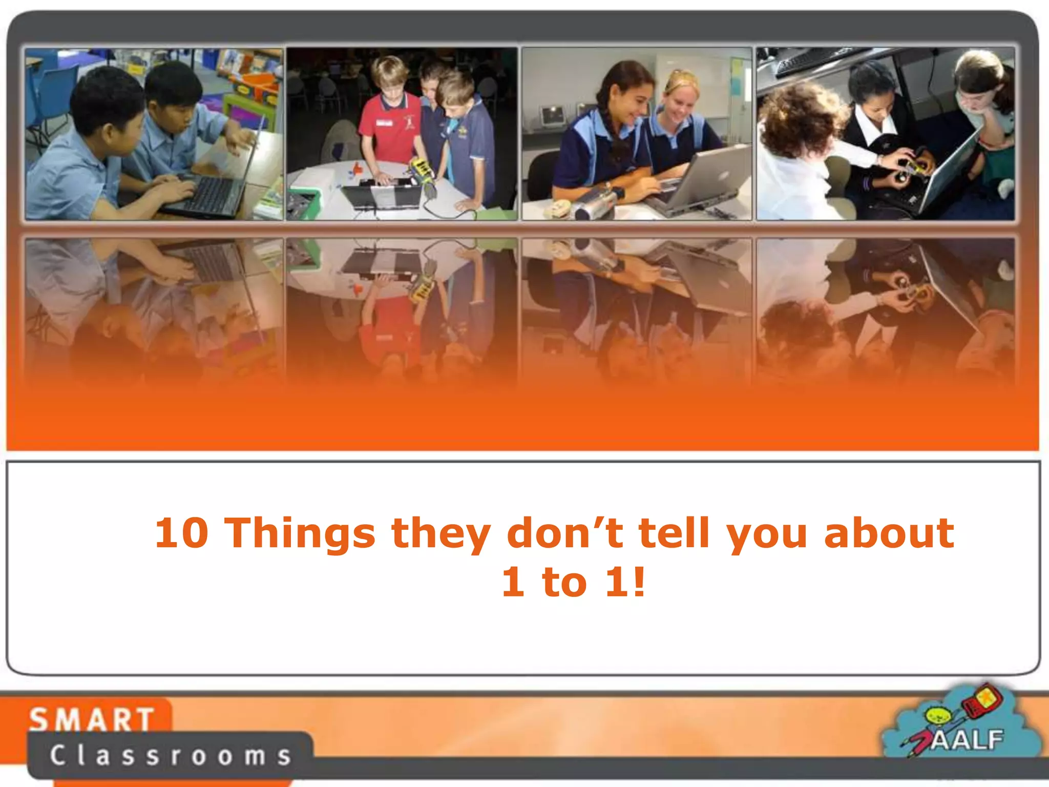 10 Things they don’t tell you about
1 to 1!
 
