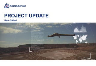 Mark Cutifani
PROJECT UPDATE
Exploration drone - Kolomela
 