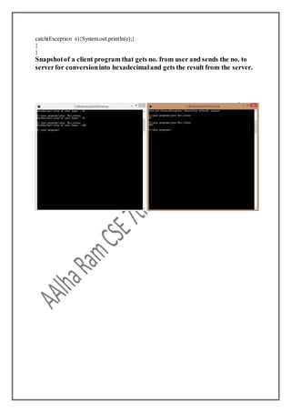 catch(Exception e){System.out.println(e);}
}
}
Snapshotof a client program that gets no. from user and sends the no. to
serverfor conversioninto hexadecimaland gets the result from the server.
 