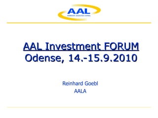 AAL Investment FORUM Odense, 14.-15.9.2010 Reinhard Goebl AALA 