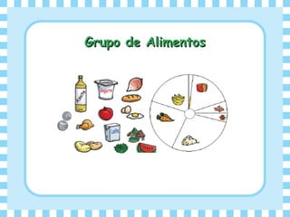 Grupo de AlimentosGrupo de Alimentos
 