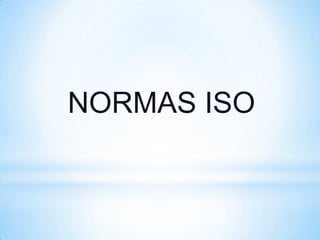 NORMAS ISO
 