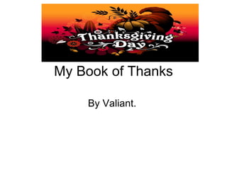 My Book of Thanks By Valiant.  