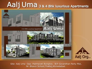 Site: Aalj Uma Opp. Padmavati Bunglow, B/h Govardhan Party Plot,
               Nr. Bhavin School,Thaltej,Ahmedabad.
 