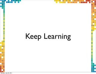 Keep Learning



Monday, July 25, 2011
 