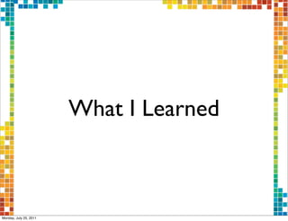 What I Learned



Monday, July 25, 2011
 