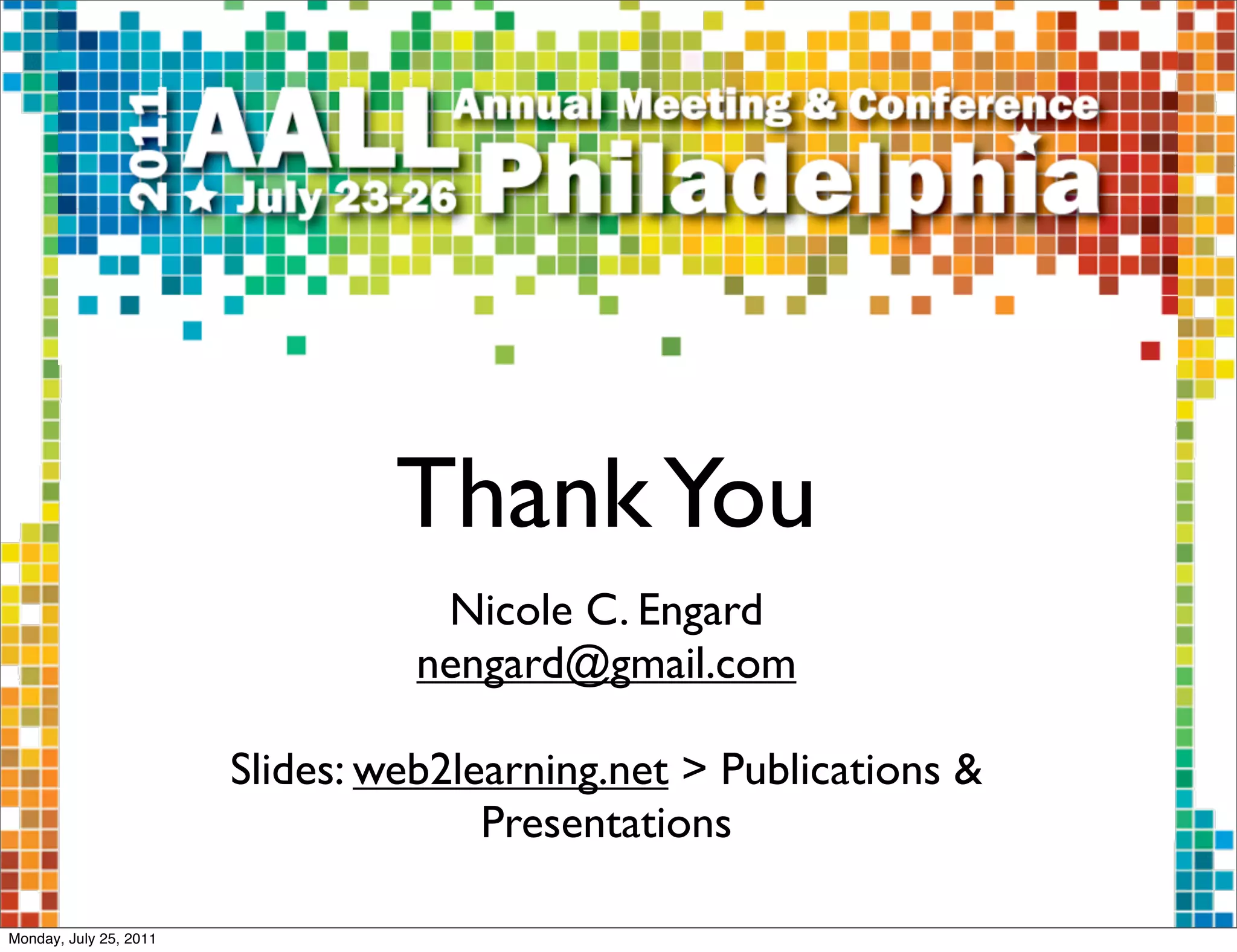 Thank You
                                   Nicole C. Engard
                                  nengard@gmail.com

                        Slides: web2learning.net > Publications &
                                      Presentations

Monday, July 25, 2011
 