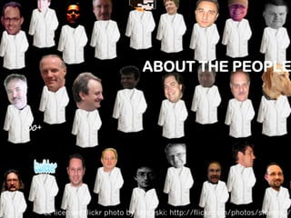 ABOUT THE PEOPLE

cc licensed flickr photo by shareski: http://flickr.com/photos/shareski/

 