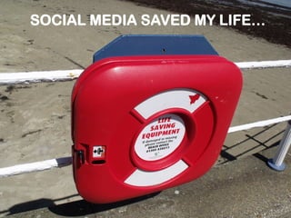 SOCIAL MEDIA SAVED MY LIFE…

 