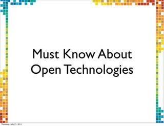 Must Know About
                          Open Technologies


Thursday, July 21, 2011
 