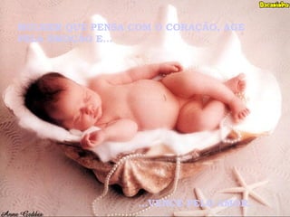 MULHER QUE PENSA COM O CORAÇÃO, AGE
PELA EMOÇÃO E...
...VENCE PELO AMOR.
 