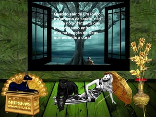 Quando sair de um longo
tratamento de saúde, não
pense no sofrimento que
foi necessário enfrentar,
mas na benção de Deus
que permitiu a cura!
 