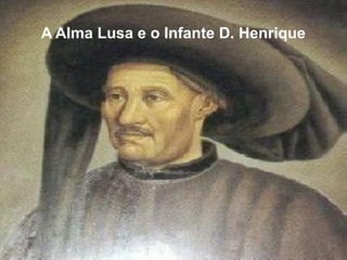 A Alma Lusa e o Infante D. Henrique
 