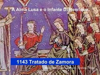 A Alma Lusa e o Infante D. Henrique
Afonso Henriques o Homem - Cristina Torrão
1143 Tratado de Zamora
 