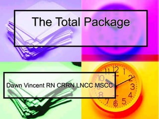 The Total Package Dawn Vincent RN CRRN LNCC MSCC 