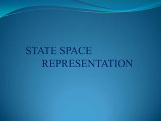 STATE SPACE
   REPRESENTATION
 