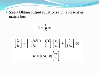  Step 5:Obtain output equations and represent in
 matrix form.
 
