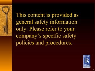 This content is provided as
general safety information
only. Please refer to your
company’s specific safety
policies and procedures.
1
 