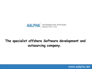 The specialist offshore Software development and outsourcing company.  www.aalpha.net 