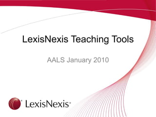 LexisNexis Teaching Tools AALS January 2010 
