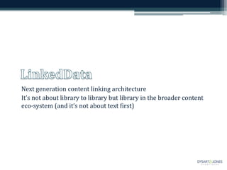 Next generation content linking architecture
It’s not about library to library but library in the broader content
eco-system (and it’s not about text first)
 