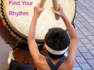 Find Your
Rhythm
 