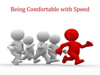 Being Comfortable with Speed
 