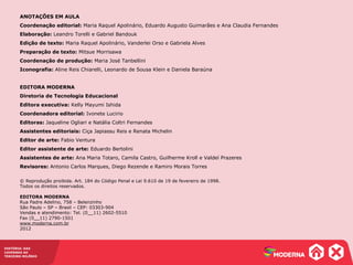 HISTÓRIA: DAS
CAVERNAS AO
TERCEIRO MILÊNIO
ANOTAÇÕES EM AULA
Coordenação editorial: Maria Raquel Apolinário, Eduardo Augusto Guimarães e Ana Claudia Fernandes
Elaboração: Leandro Torelli e Gabriel Bandouk
Edição de texto: Maria Raquel Apolinário, Vanderlei Orso e Gabriela Alves
Preparação de texto: Mitsue Morrisawa
Coordenação de produção: Maria José Tanbellini
Iconografia: Aline Reis Chiarelli, Leonardo de Sousa Klein e Daniela Baraúna
EDITORA MODERNA
Diretoria de Tecnologia Educacional
Editora executiva: Kelly Mayumi Ishida
Coordenadora editorial: Ivonete Lucirio
Editoras: Jaqueline Ogliari e Natália Coltri Fernandes
Assistentes editoriais: Ciça Japiassu Reis e Renata Michelin
Editor de arte: Fabio Ventura
Editor assistente de arte: Eduardo Bertolini
Assistentes de arte: Ana Maria Totaro, Camila Castro, Guilherme Kroll e Valdeí Prazeres
Revisores: Antonio Carlos Marques, Diego Rezende e Ramiro Morais Torres
© Reprodução proibida. Art. 184 do Código Penal e Lei 9.610 de 19 de fevereiro de 1998.
Todos os direitos reservados.
EDITORA MODERNA
Rua Padre Adelino, 758 – Belenzinho
São Paulo – SP – Brasil – CEP: 03303-904
Vendas e atendimento: Tel. (0__11) 2602-5510
Fax (0__11) 2790-1501
www.moderna.com.br
2012
 
