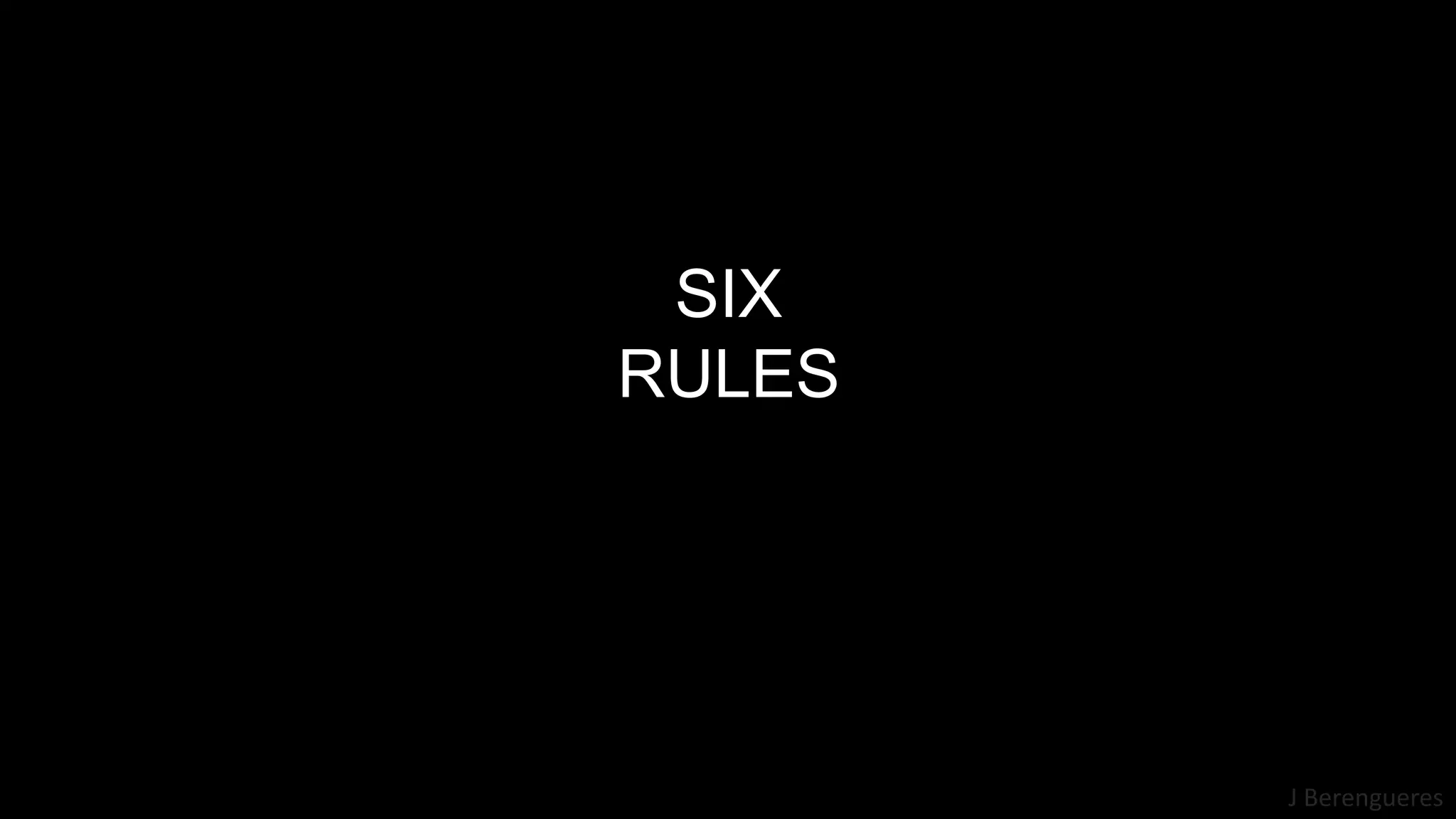 J Berengueres
SIX
RULES
 