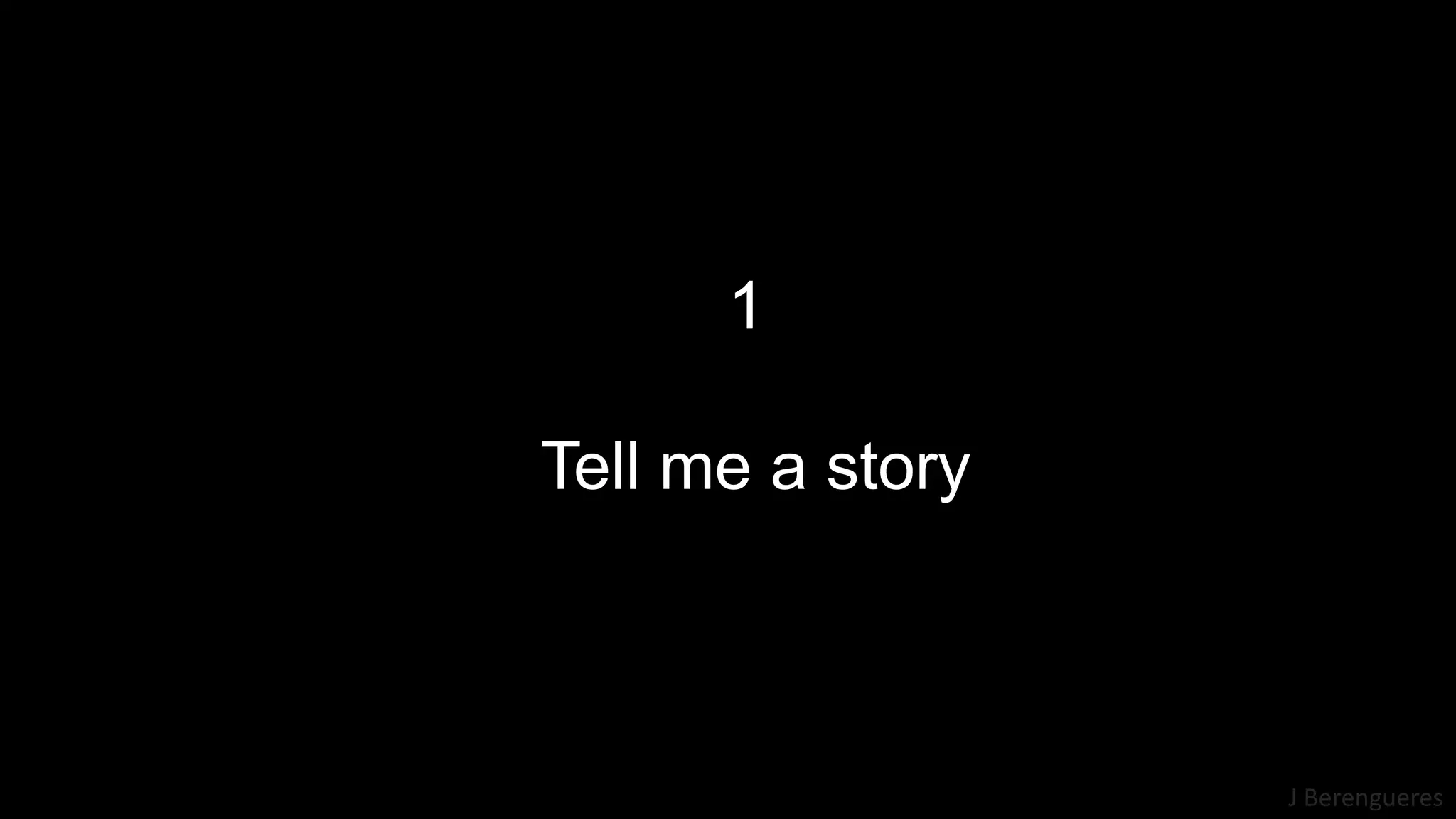 J Berengueres
1
Tell me a story
 