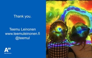 Thank you.
Teemu Leinonen
www.teemuleinonen.fi
@teemul
 