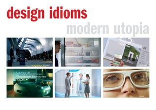 design idioms
modern utopia
Ericsson Intel Nokia
Microsoft Microsoft Microsoft
 
