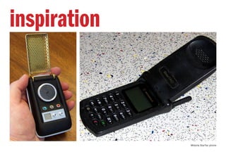 inspiration
Motorla StarTac phone
 