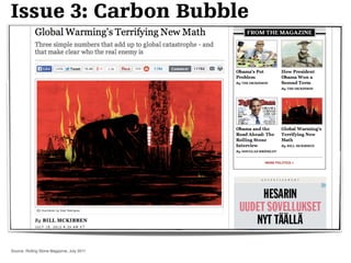 Issue 3: Carbon Bubble 
Source: Rolling Stone Magazine, July 2011 
 