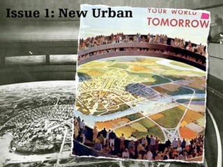 Issue 1: New Urban 
 