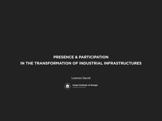 PRESENCE & PARTICIPATION
IN THE TRANSFORMATION OF INDUSTRIAL INFRASTRUCTURES

Lorenzo Davoli

 
