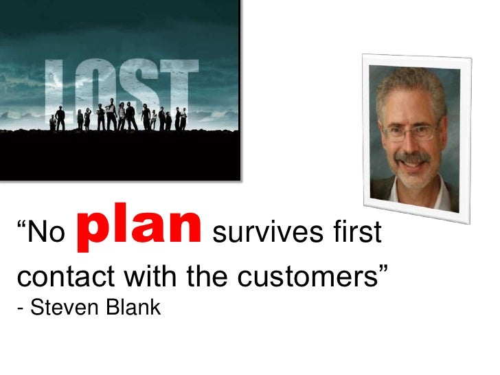 No business plan survives first contact with customers