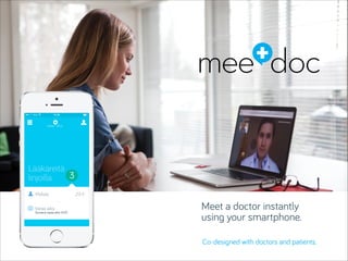 Meet a doctor instantly
using your smartphone.
Co-designed with doctors and patients.
 