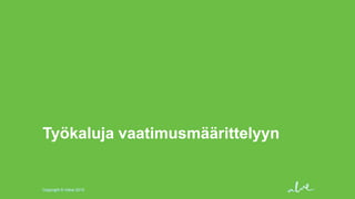 Työkaluja vaatimusmäärittelyyn

Copyright © Valve 2013

 