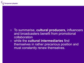 11.5.2022 | 10
○ To summarise, cultural producers, influencers
and broadcasters benefit from promotional
collaboration
○ w...