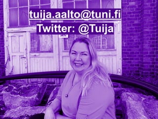 tuija.aalto@tuni.fi
Twitter: @Tuija
 