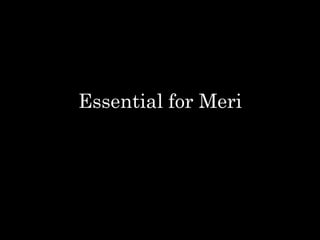 Essential for Meri
 