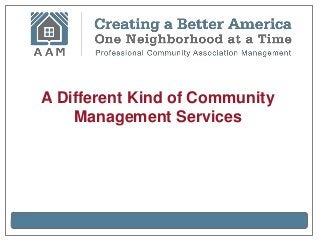 A Different Kind of Community
    Management Services
 