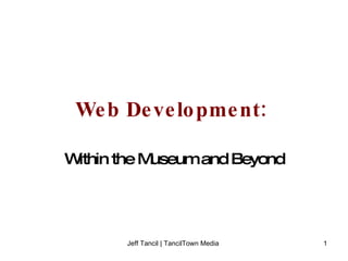Web Development:   Within the Museum and Beyond 