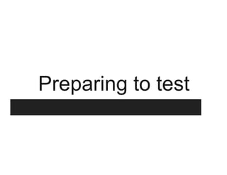 Preparing to test
 