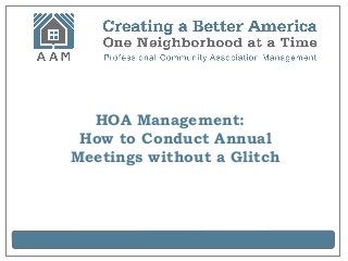 HOA Management:
 How to Conduct Annual
Meetings without a Glitch
 