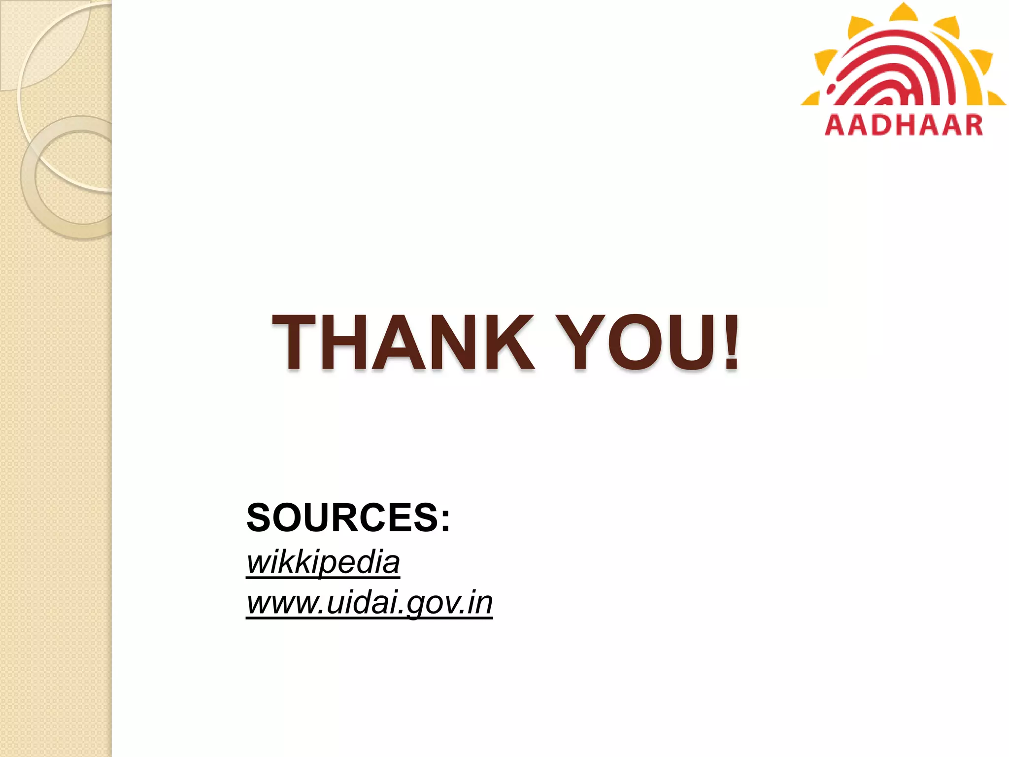 THANK YOU!
SOURCES:
wikkipedia
www.uidai.gov.in
 